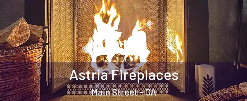 Astria Fireplaces Main Street - CA