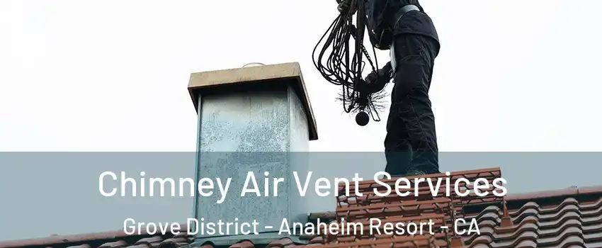 Chimney Air Vent Services Grove District - Anaheim Resort - CA