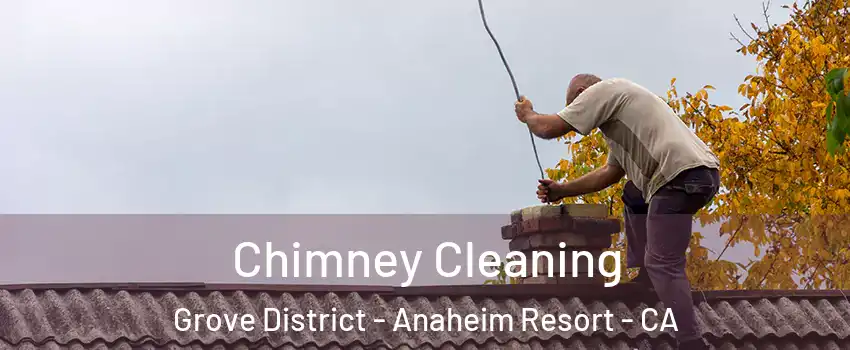 Chimney Cleaning Grove District - Anaheim Resort - CA