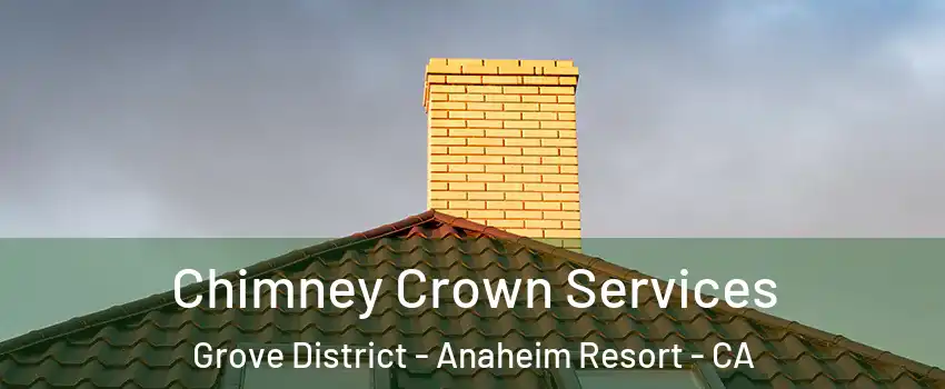 Chimney Crown Services Grove District - Anaheim Resort - CA