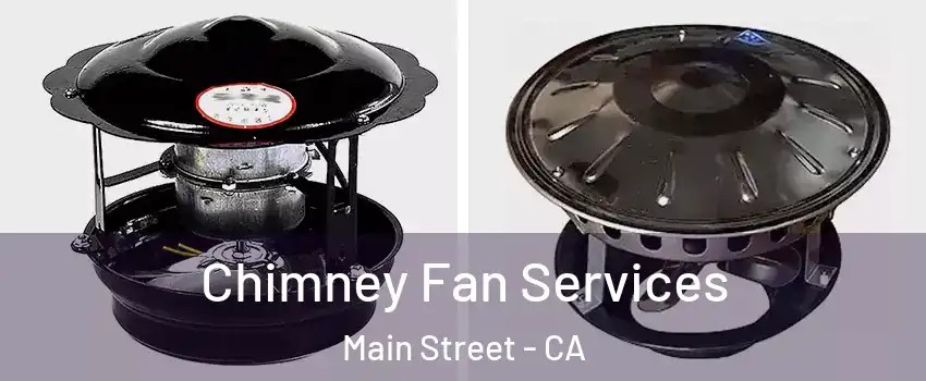 Chimney Fan Services Main Street - CA