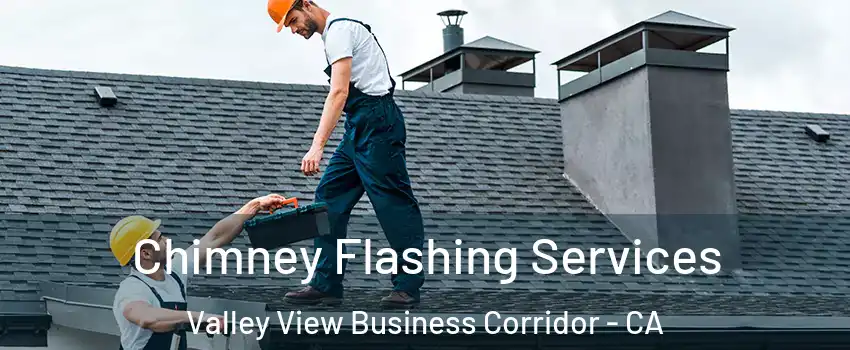 Chimney Flashing Services Valley View Business Corridor - CA