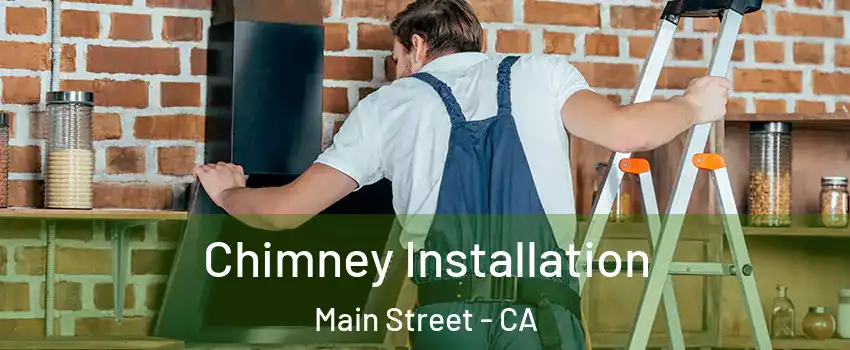 Chimney Installation Main Street - CA