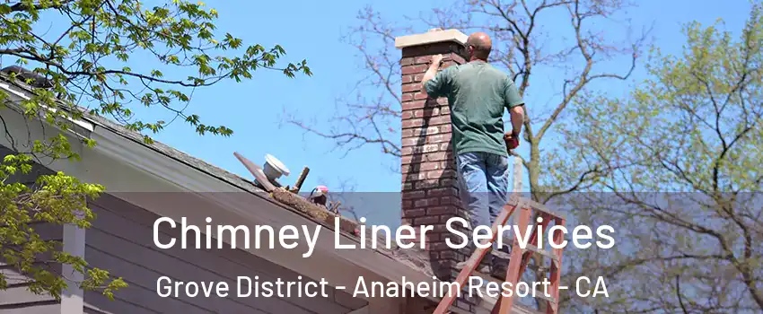 Chimney Liner Services Grove District - Anaheim Resort - CA