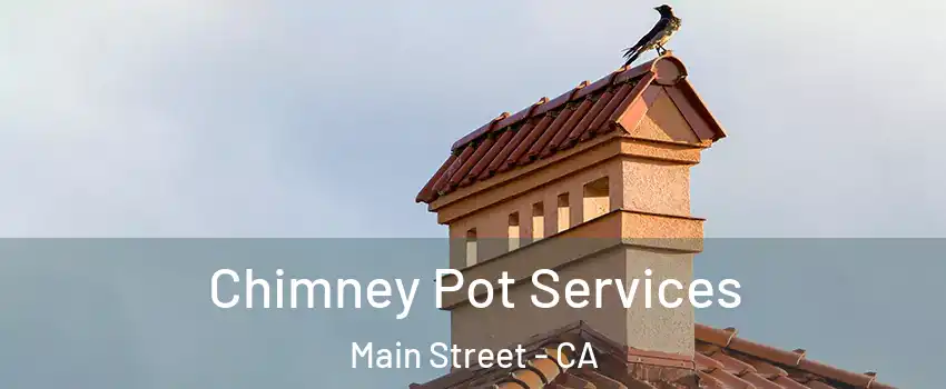 Chimney Pot Services Main Street - CA