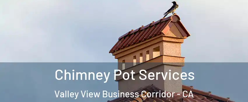 Chimney Pot Services Valley View Business Corridor - CA