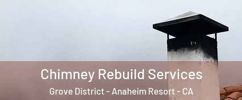 Chimney Rebuild Services Grove District - Anaheim Resort - CA