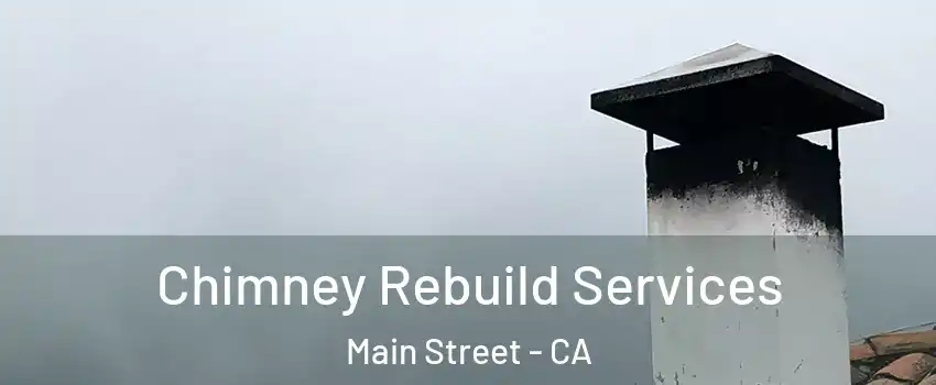 Chimney Rebuild Services Main Street - CA