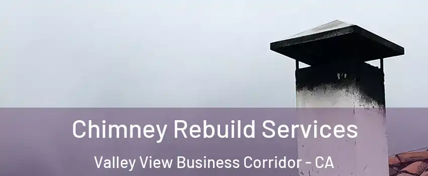 Chimney Rebuild Services Valley View Business Corridor - CA