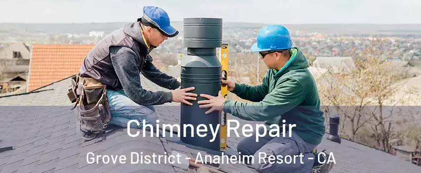 Chimney Repair Grove District - Anaheim Resort - CA