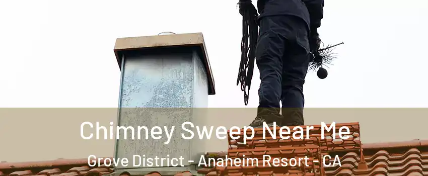 Chimney Sweep Near Me Grove District - Anaheim Resort - CA