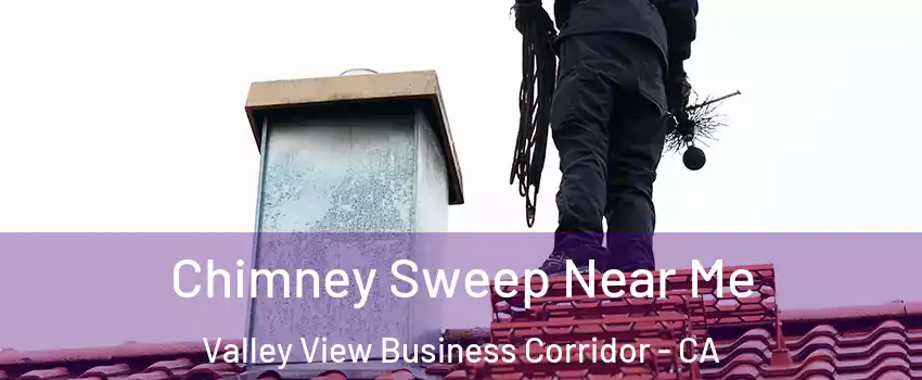 Chimney Sweep Near Me Valley View Business Corridor - CA