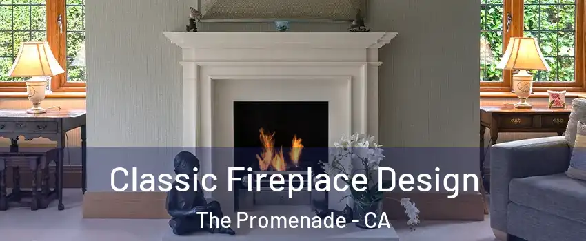 Classic Fireplace Design The Promenade - CA