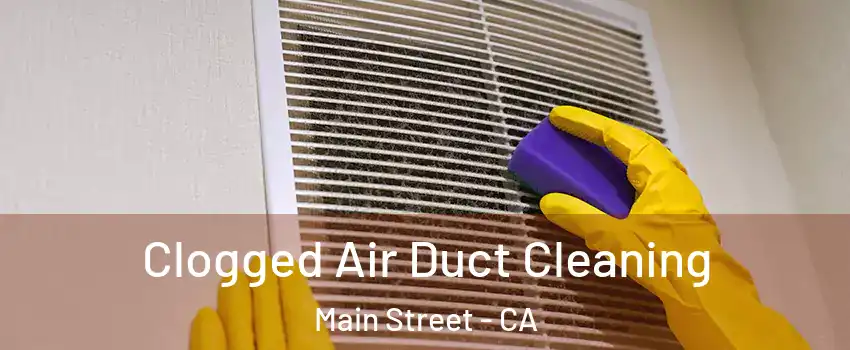 Clogged Air Duct Cleaning Main Street - CA