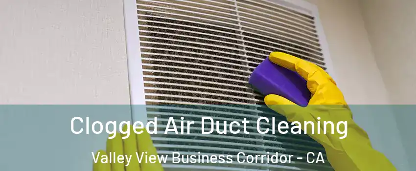 Clogged Air Duct Cleaning Valley View Business Corridor - CA