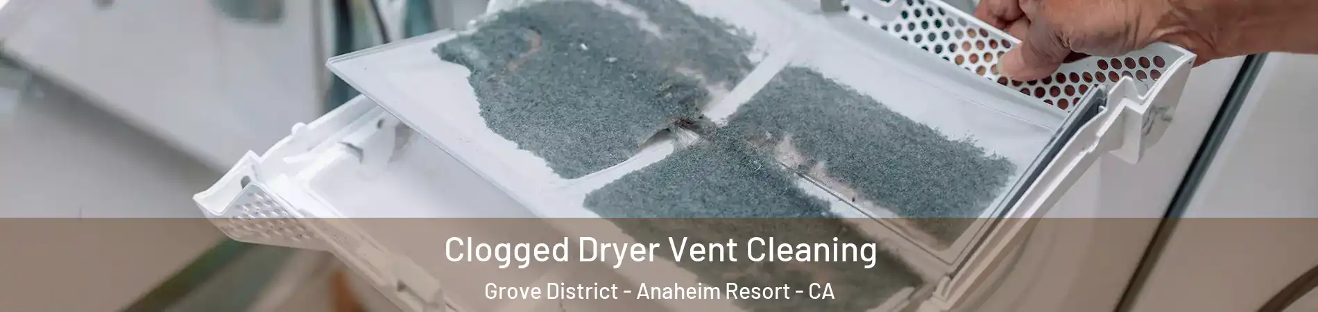 Clogged Dryer Vent Cleaning Grove District - Anaheim Resort - CA