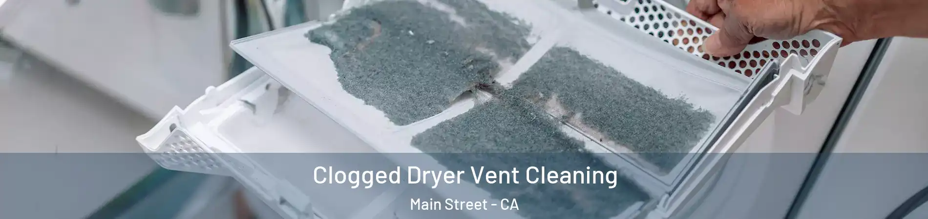 Clogged Dryer Vent Cleaning Main Street - CA