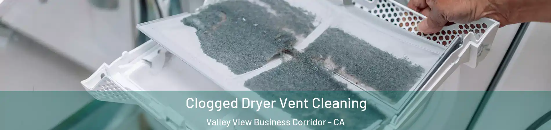 Clogged Dryer Vent Cleaning Valley View Business Corridor - CA