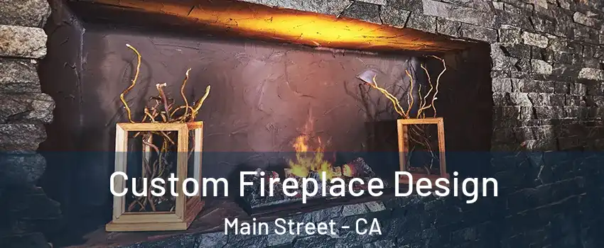 Custom Fireplace Design Main Street - CA