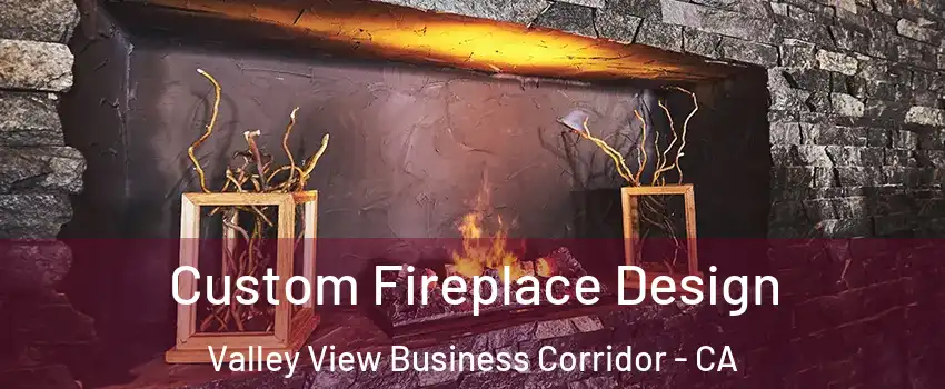 Custom Fireplace Design Valley View Business Corridor - CA