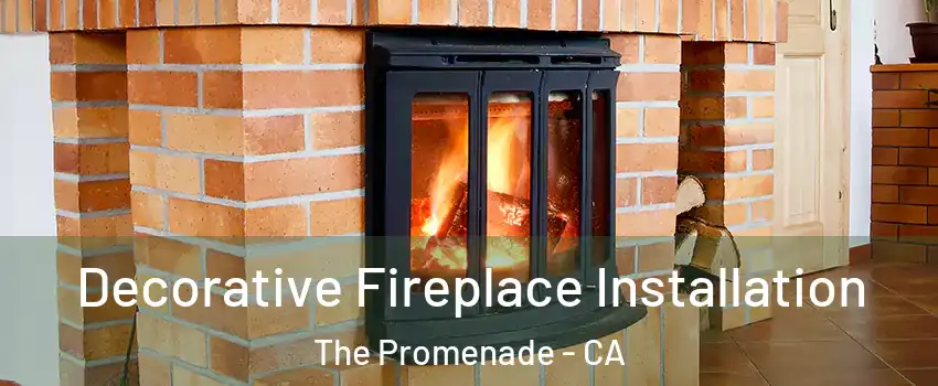 Decorative Fireplace Installation The Promenade - CA