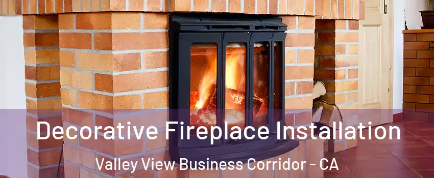 Decorative Fireplace Installation Valley View Business Corridor - CA