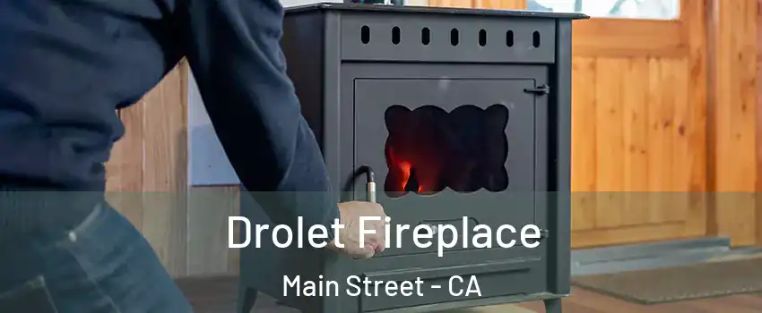 Drolet Fireplace Main Street - CA