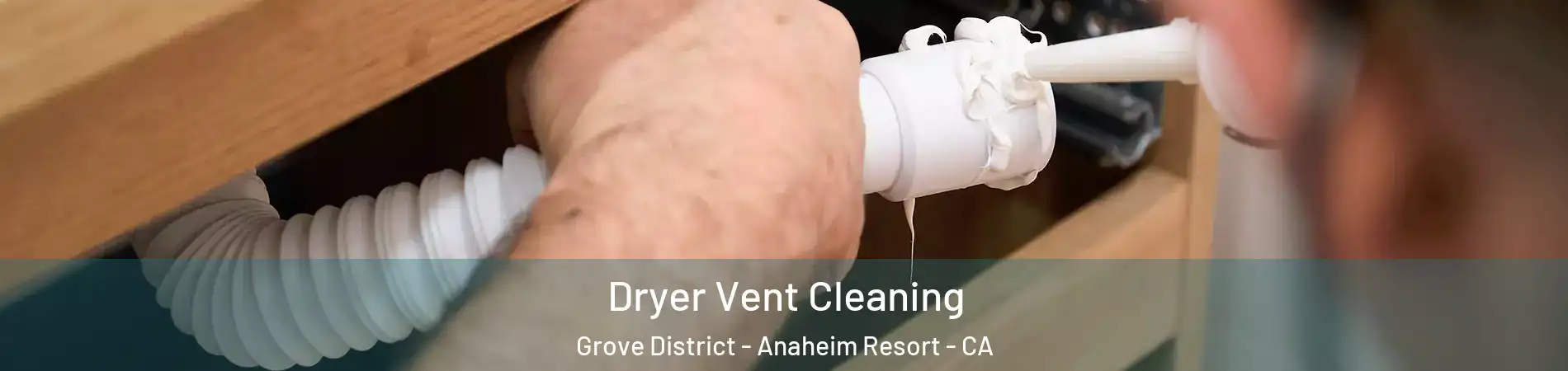 Dryer Vent Cleaning Grove District - Anaheim Resort - CA