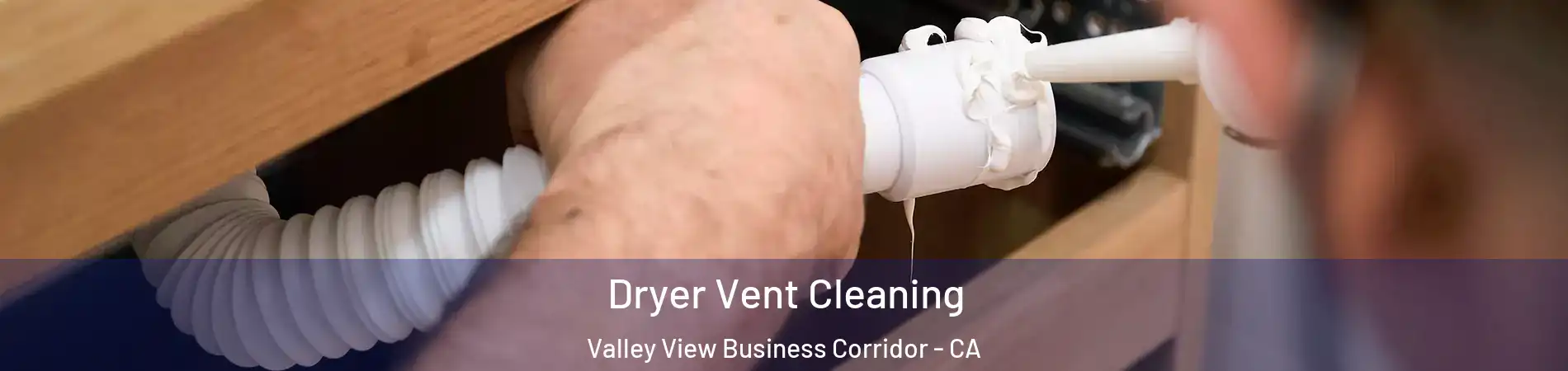 Dryer Vent Cleaning Valley View Business Corridor - CA