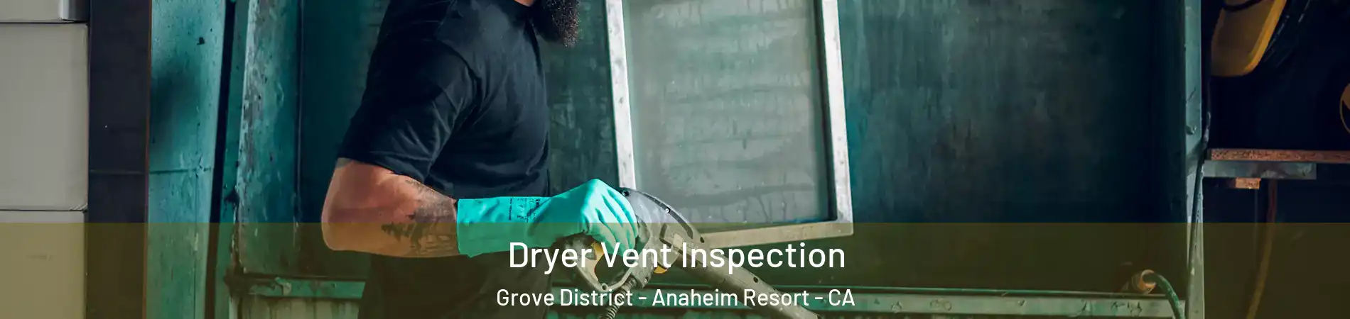 Dryer Vent Inspection Grove District - Anaheim Resort - CA