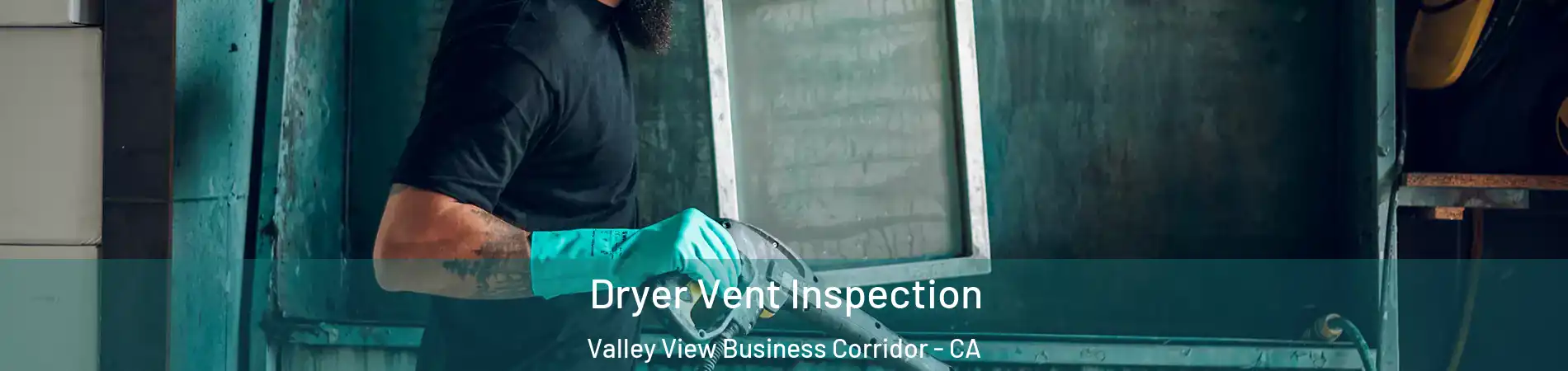 Dryer Vent Inspection Valley View Business Corridor - CA