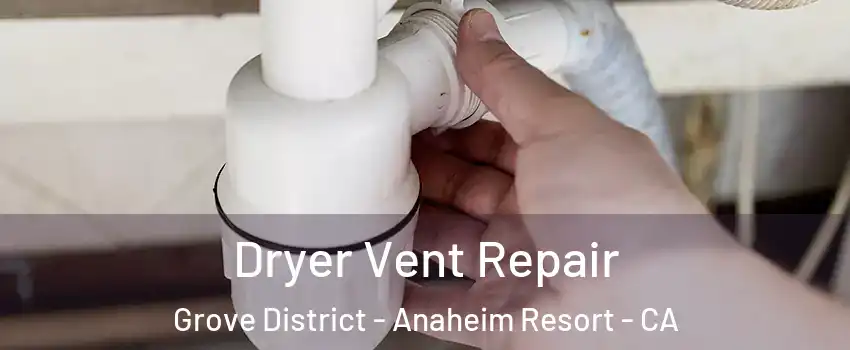 Dryer Vent Repair Grove District - Anaheim Resort - CA