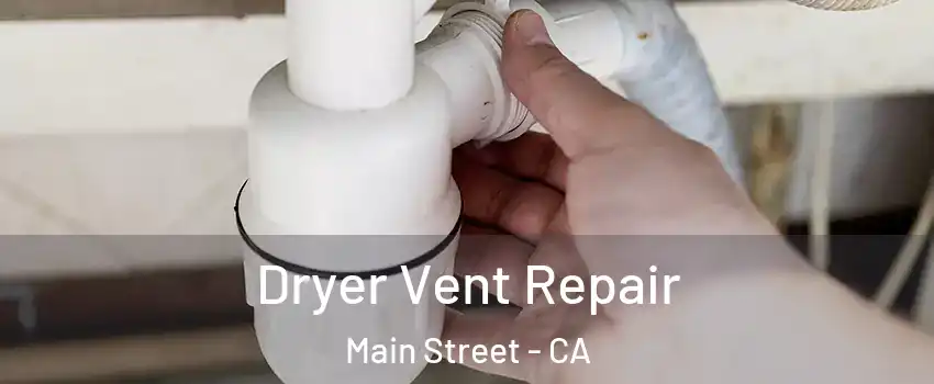 Dryer Vent Repair Main Street - CA