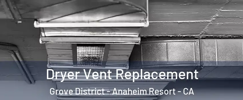 Dryer Vent Replacement Grove District - Anaheim Resort - CA