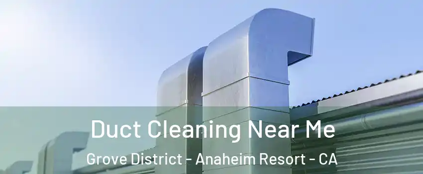 Duct Cleaning Near Me Grove District - Anaheim Resort - CA