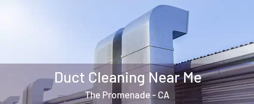 Duct Cleaning Near Me The Promenade - CA