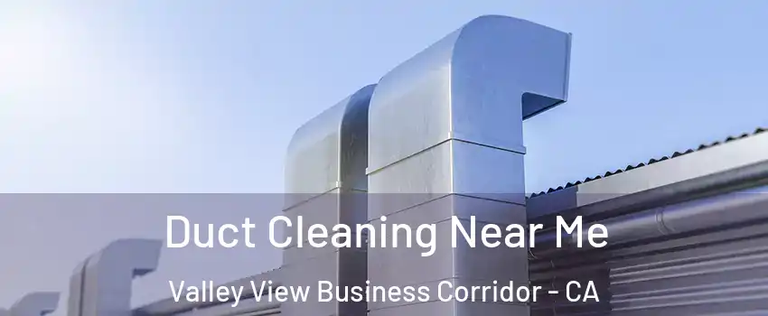 Duct Cleaning Near Me Valley View Business Corridor - CA
