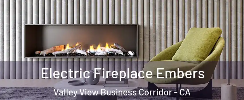 Electric Fireplace Embers Valley View Business Corridor - CA