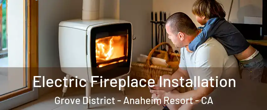 Electric Fireplace Installation Grove District - Anaheim Resort - CA