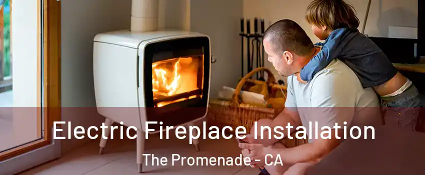 Electric Fireplace Installation The Promenade - CA