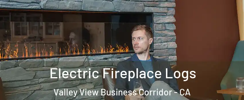 Electric Fireplace Logs Valley View Business Corridor - CA
