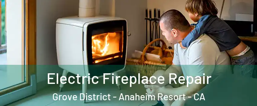Electric Fireplace Repair Grove District - Anaheim Resort - CA