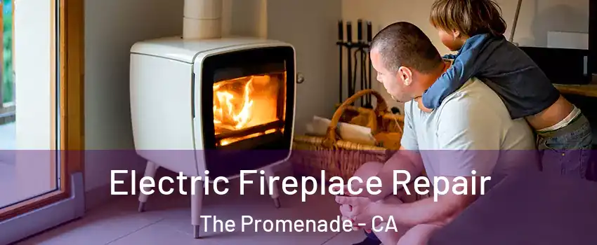 Electric Fireplace Repair The Promenade - CA