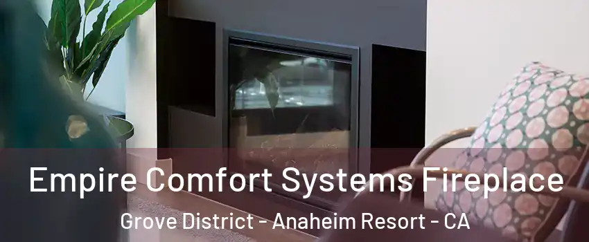 Empire Comfort Systems Fireplace Grove District - Anaheim Resort - CA