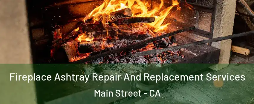 Fireplace Ashtray Repair And Replacement Services Main Street - CA