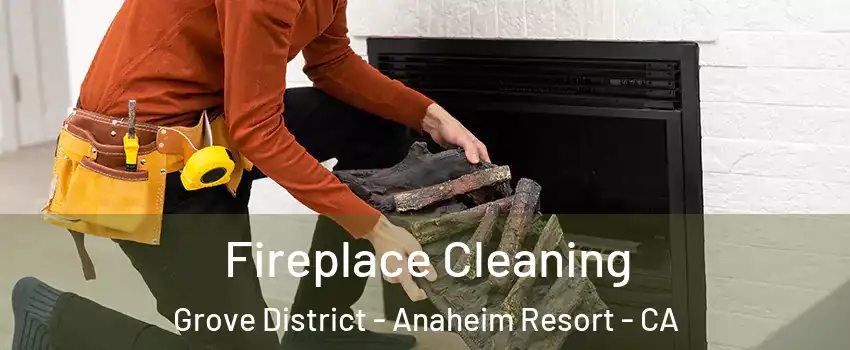 Fireplace Cleaning Grove District - Anaheim Resort - CA