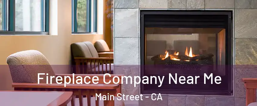 Fireplace Company Near Me Main Street - CA