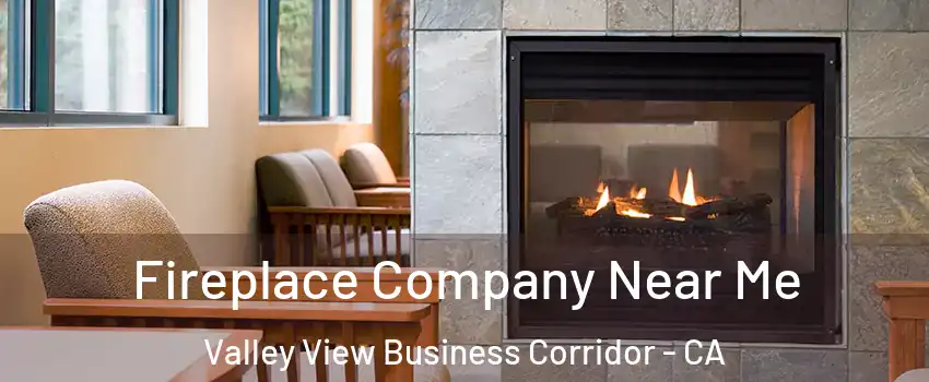 Fireplace Company Near Me Valley View Business Corridor - CA