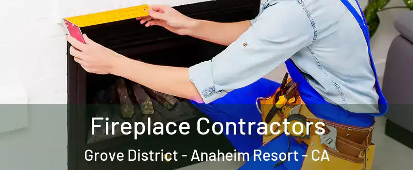 Fireplace Contractors Grove District - Anaheim Resort - CA