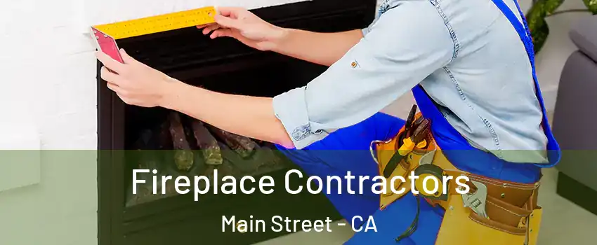 Fireplace Contractors Main Street - CA